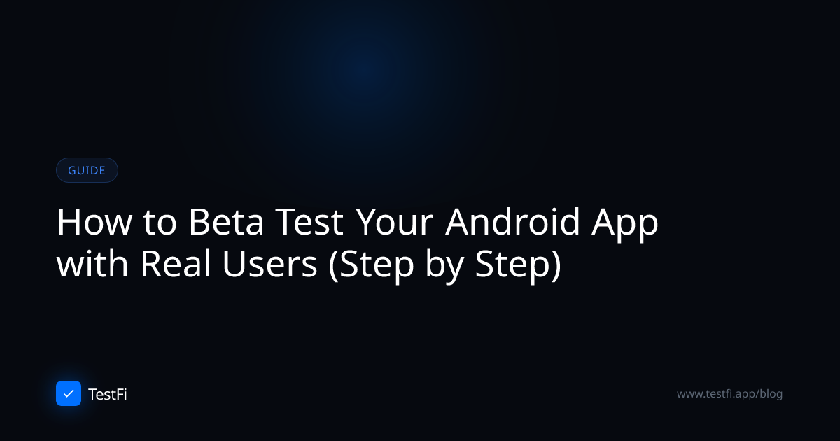 How to Beta Test Your Android App with Real Users (Step by Step) | TestFi